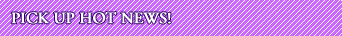PICK UP HOT NEWS